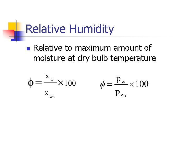 Relative Humidity n Relative to maximum amount of moisture at dry bulb temperature 