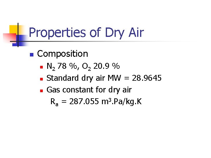 Properties of Dry Air n Composition n N 2 78 %, O 2 20.