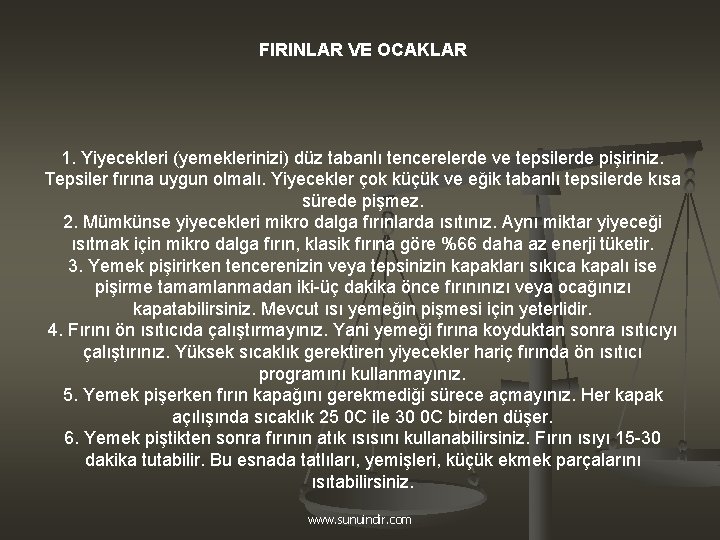 FIRINLAR VE OCAKLAR 1. Yiyecekleri (yemeklerinizi) düz tabanlı tencerelerde ve tepsilerde pişiriniz. Tepsiler fırına