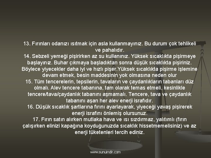 13. Fırınları odanızı ısıtmak için asla kullanmayınız. Bu durum çok tehlikeli ve pahalıdır. 14.