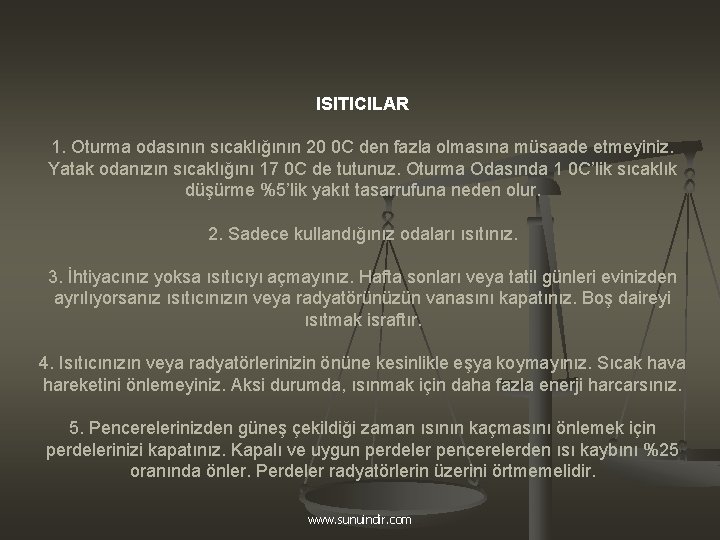 ISITICILAR 1. Oturma odasının sıcaklığının 20 0 C den fazla olmasına müsaade etmeyiniz. Yatak