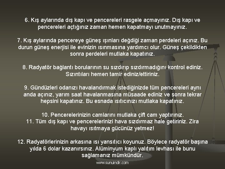 6. Kış aylarında dış kapı ve pencereleri rasgele açmayınız. Dış kapı ve pencereleri açtığınız