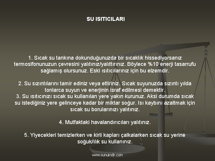 SU ISITICILARI 1. Sıcak su tankına dokunduğunuzda bir sıcaklık hissediyorsanız termosifonunuzun çevresini yalıtınız/yalıttırınız. Böylece