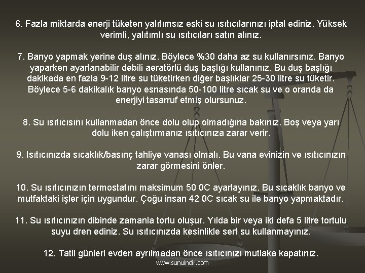 6. Fazla miktarda enerji tüketen yalıtımsız eski su ısıtıcılarınızı iptal ediniz. Yüksek verimli, yalıtımlı