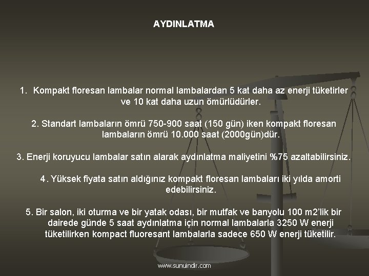 AYDINLATMA 1. Kompakt floresan lambalar normal lambalardan 5 kat daha az enerji tüketirler ve