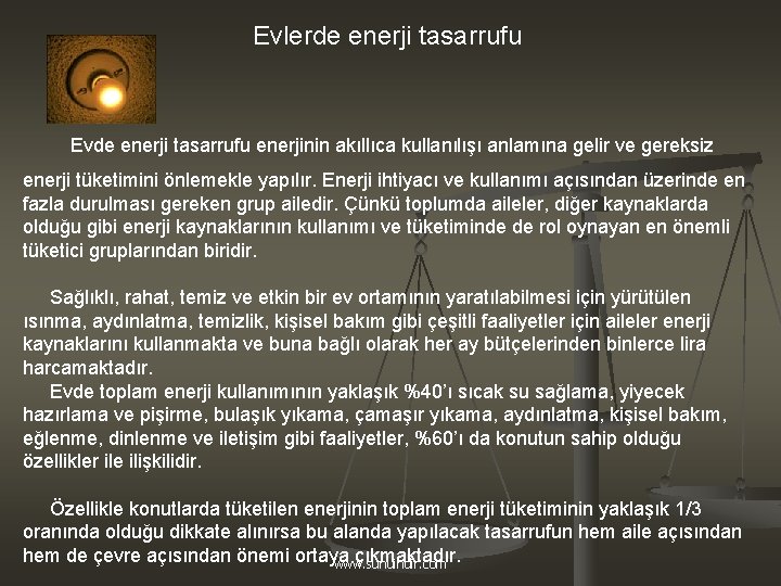 Evlerde enerji tasarrufu Evde enerji tasarrufu enerjinin akıllıca kullanılışı anlamına gelir ve gereksiz enerji