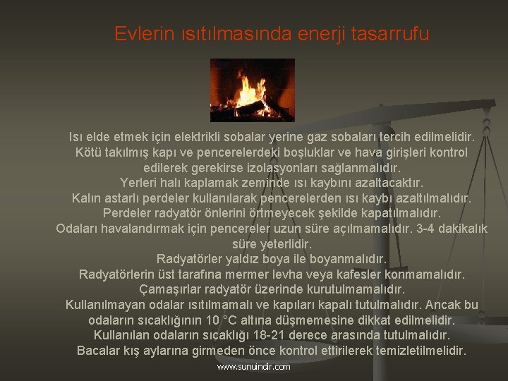 Evlerin ısıtılmasında enerji tasarrufu Isı elde etmek için elektrikli sobalar yerine gaz sobaları tercih