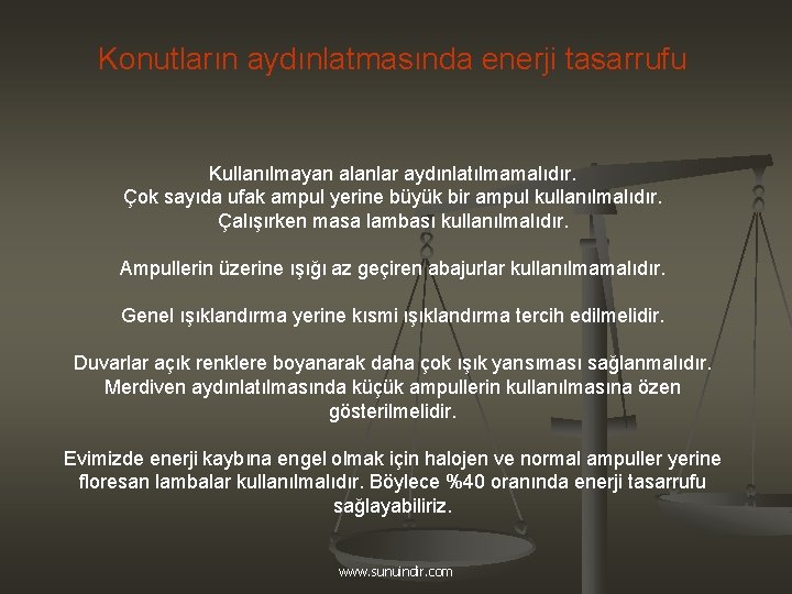 Konutların aydınlatmasında enerji tasarrufu Kullanılmayan alanlar aydınlatılmamalıdır. Çok sayıda ufak ampul yerine büyük bir