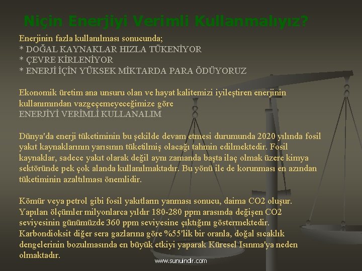 Niçin Enerjiyi Verimli Kullanmalıyız? Enerjinin fazla kullanılması sonucunda; * DOĞAL KAYNAKLAR HIZLA TÜKENİYOR *