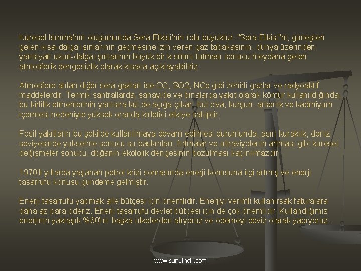 Küresel Isınma'nın oluşumunda Sera Etkisi'nin rolü büyüktür. "Sera Etkisi"ni, güneşten gelen kısa-dalga ışınlarının geçmesine