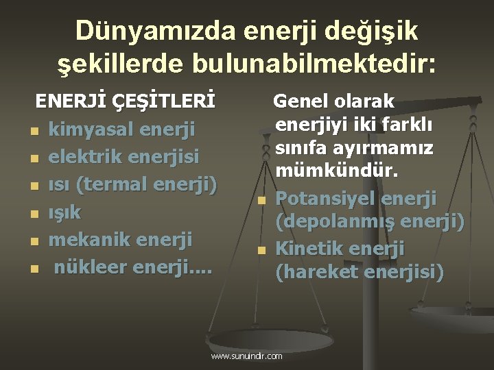 Dünyamızda enerji değişik şekillerde bulunabilmektedir: ENERJİ ÇEŞİTLERİ n kimyasal enerji n elektrik enerjisi n