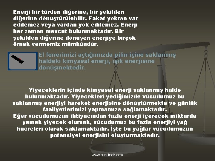 Enerji bir türden diğerine, bir şekilden diğerine dönüştürülebilir. Fakat yoktan var edilemez veya vardan