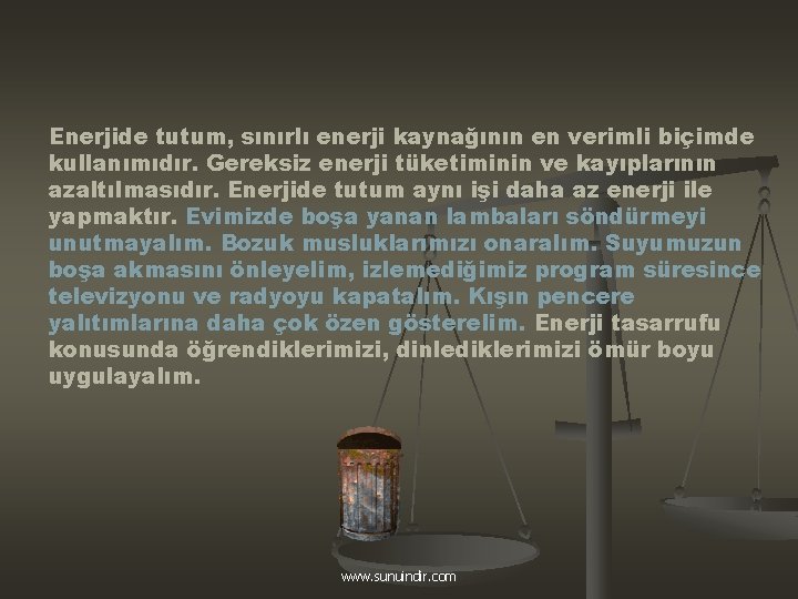 Enerjide tutum, sınırlı enerji kaynağının en verimli biçimde kullanımıdır. Gereksiz enerji tüketiminin ve kayıplarının