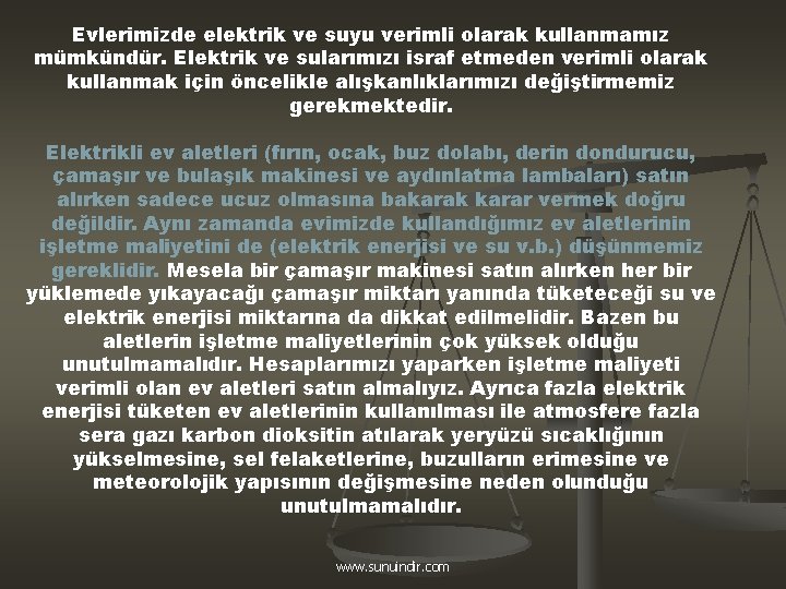 Evlerimizde elektrik ve suyu verimli olarak kullanmamız mümkündür. Elektrik ve sularımızı israf etmeden verimli