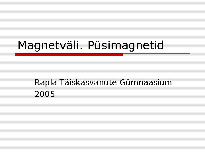 Magnetväli. Püsimagnetid Rapla Täiskasvanute Gümnaasium 2005 