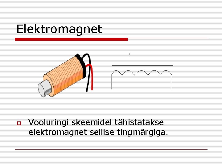 Elektromagnet o Vooluringi skeemidel tähistatakse elektromagnet sellise tingmärgiga. 