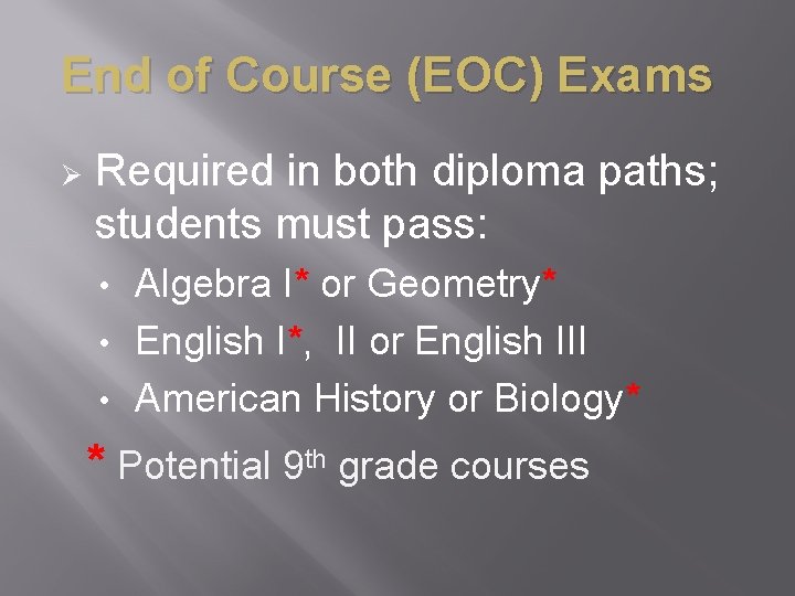 End of Course (EOC) Exams Ø Required in both diploma paths; students must pass: