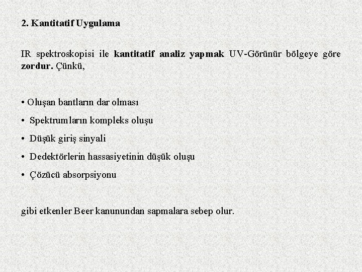 2. Kantitatif Uygulama IR spektroskopisi ile kantitatif analiz yapmak UV Görünür bölgeye göre zordur.