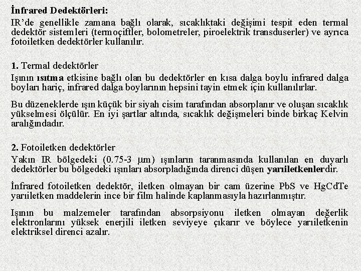 İnfrared Dedektörleri: IR’de genellikle zamana bağlı olarak, sıcaklıktaki değişimi tespit eden termal dedektör sistemleri