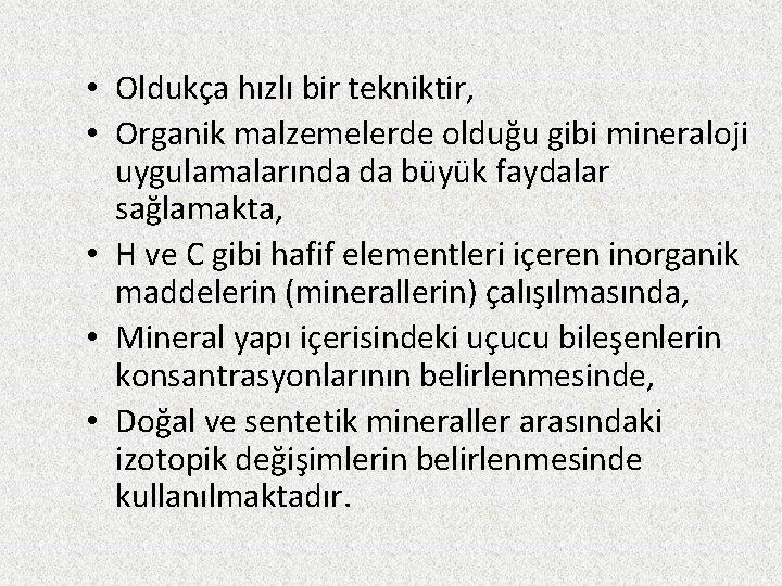  • Oldukça hızlı bir tekniktir, • Organik malzemelerde olduğu gibi mineraloji uygulamalarında da