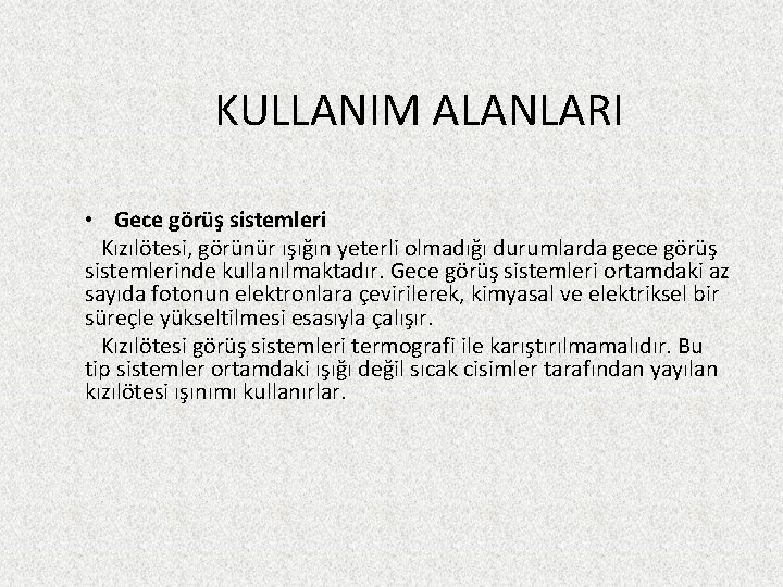 KULLANIM ALANLARI • Gece görüş sistemleri Kızılötesi, görünür ışığın yeterli olmadığı durumlarda gece görüş