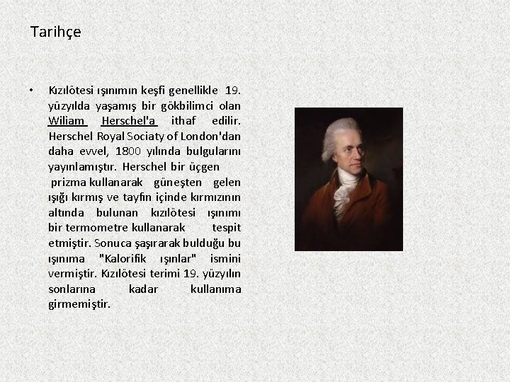 Tarihçe • Kızılötesi ışınımın keşfi genellikle 19. yüzyılda yaşamış bir gökbilimci olan Wiliam Herschel'a