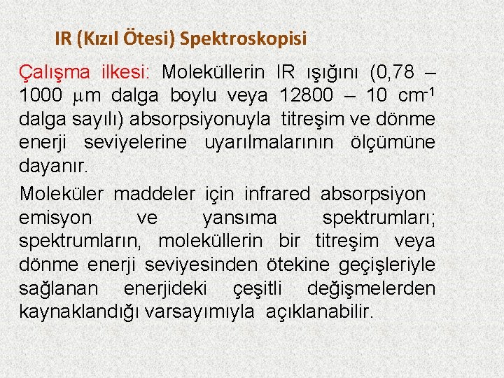 IR (Kızıl Ötesi) Spektroskopisi Çalışma ilkesi: Moleküllerin IR ışığını (0, 78 – 1000 m