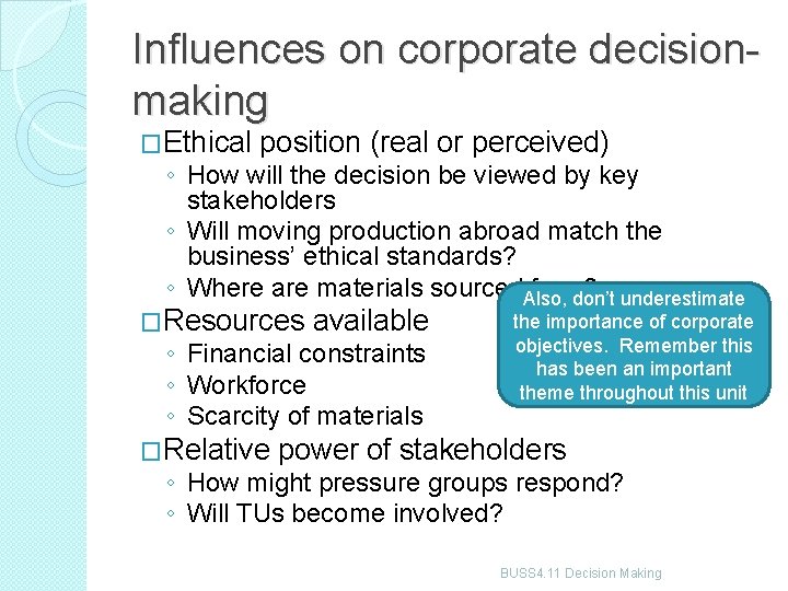 Influences on corporate decisionmaking �Ethical position (real or perceived) ◦ How will the decision