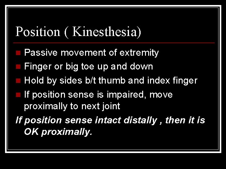 Position ( Kinesthesia) Passive movement of extremity n Finger or big toe up and