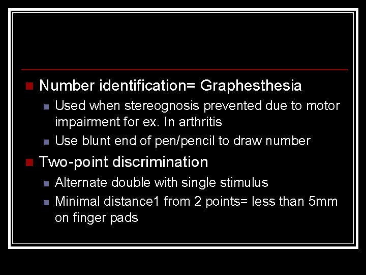 n Number identification= Graphesthesia n n n Used when stereognosis prevented due to motor