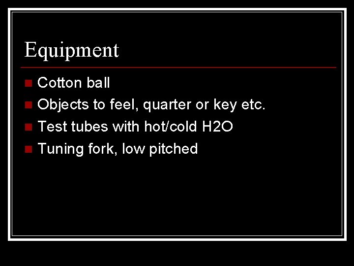 Equipment Cotton ball n Objects to feel, quarter or key etc. n Test tubes