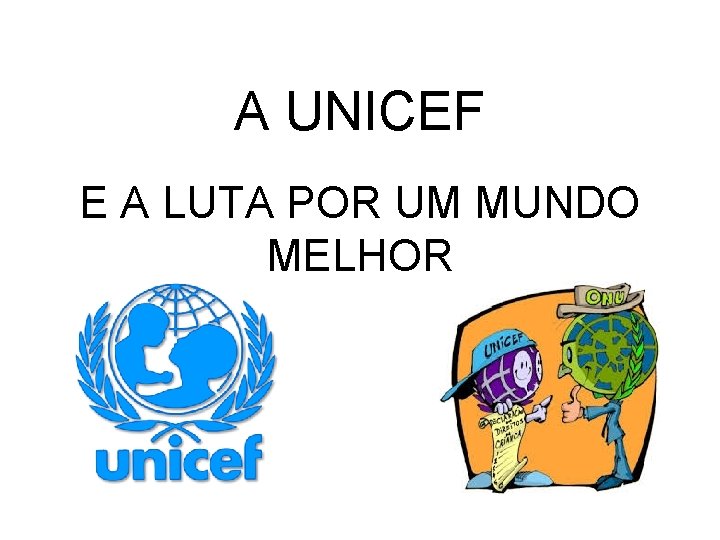 A UNICEF E A LUTA POR UM MUNDO MELHOR 