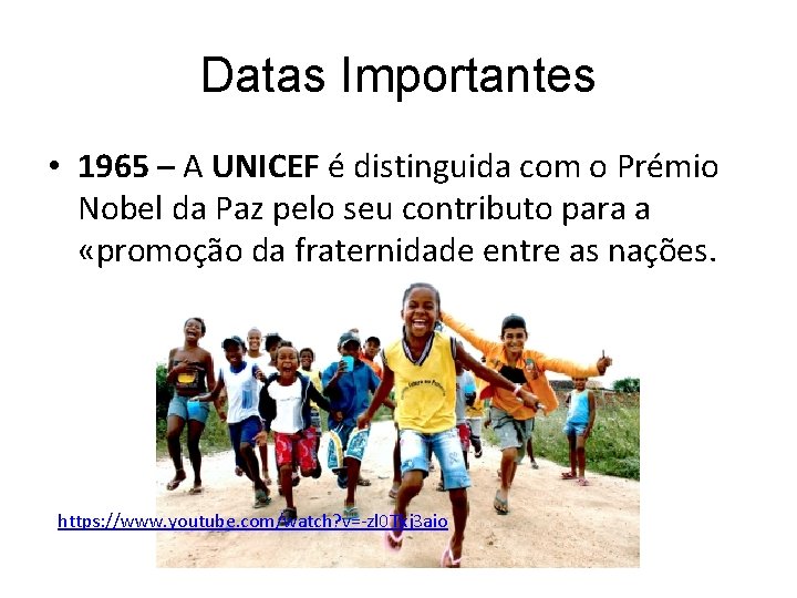 Datas Importantes • 1965 – A UNICEF é distinguida com o Prémio Nobel da