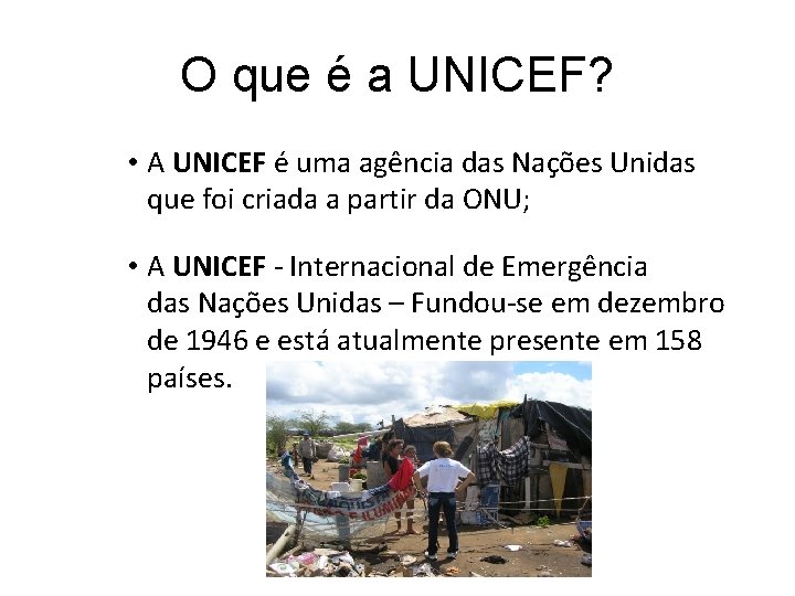 O que é a UNICEF? • A UNICEF é uma agência das Nações Unidas