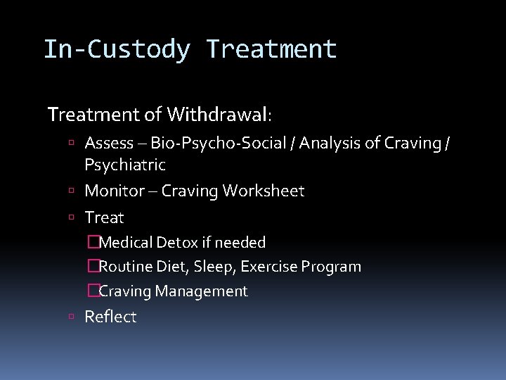 In-Custody Treatment of Withdrawal: Assess – Bio-Psycho-Social / Analysis of Craving / Psychiatric Monitor In-Custody Treatment of Withdrawal: Assess – Bio-Psycho-Social / Analysis of Craving / Psychiatric Monitor