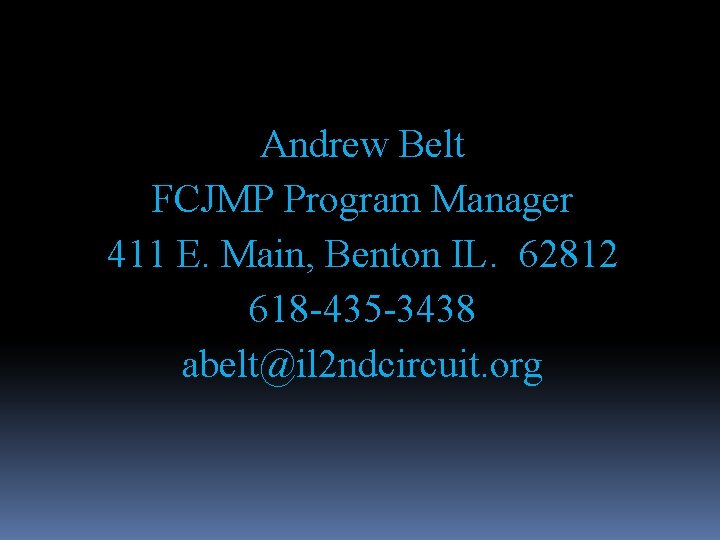 Andrew Belt FCJMP Program Manager 411 E. Main, Benton IL. 62812 618 -435 -3438 Andrew Belt FCJMP Program Manager 411 E. Main, Benton IL. 62812 618 -435 -3438
