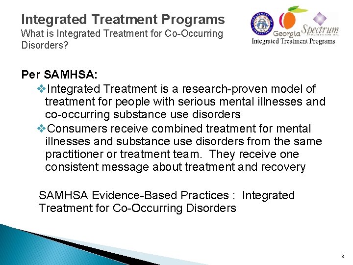 Integrated Treatment Programs What is Integrated Treatment for Co-Occurring Disorders? Per SAMHSA: v. Integrated Integrated Treatment Programs What is Integrated Treatment for Co-Occurring Disorders? Per SAMHSA: v. Integrated