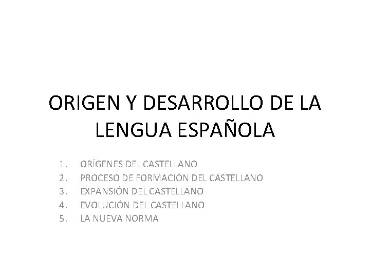 ORIGEN Y DESARROLLO DE LA LENGUA ESPAÑOLA 1. 2. 3. 4. 5. ORÍGENES DEL