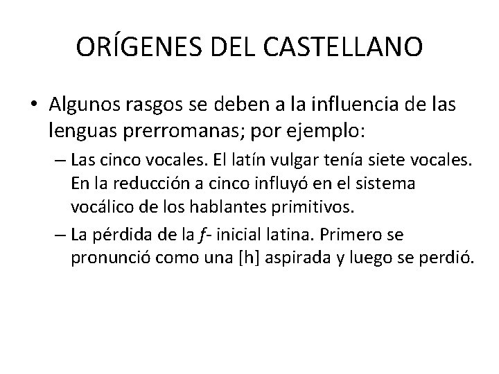 ORÍGENES DEL CASTELLANO • Algunos rasgos se deben a la influencia de las lenguas