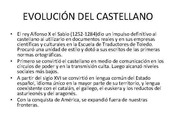 EVOLUCIÓN DEL CASTELLANO • El rey Alfonso X el Sabio (1252 -1284)dio un impulso