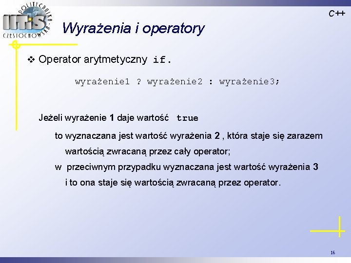 C++ Wyrażenia i operatory v Operator arytmetyczny if. wyrażenie 1 ? wyrażenie 2 :