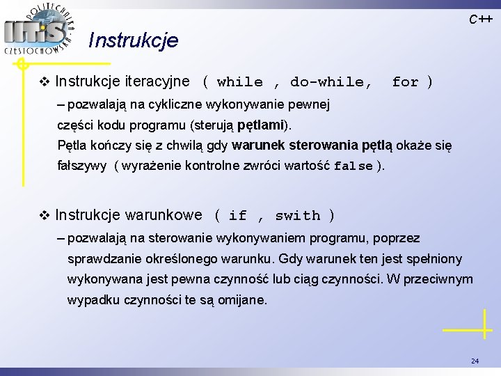 C++ Instrukcje v Instrukcje iteracyjne ( while , do-while, for ) – pozwalają na