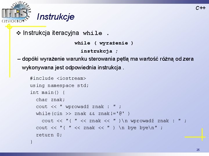 C++ Instrukcje v Instrukcja iteracyjna while ( wyrażenie ) instrukcja ; – dopóki wyrażenie