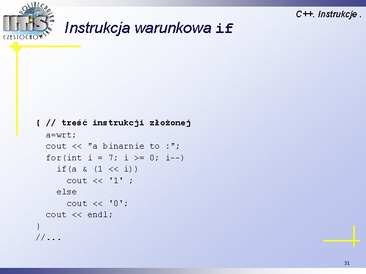 Instrukcja warunkowa if C++. Instrukcje. { // treść instrukcji złożonej a=wrt; cout << "a