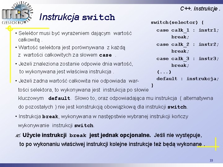 Instrukcja switch C++. Instrukcje. switch(selector) { case całk_1 : instr 1; break; case całk_2