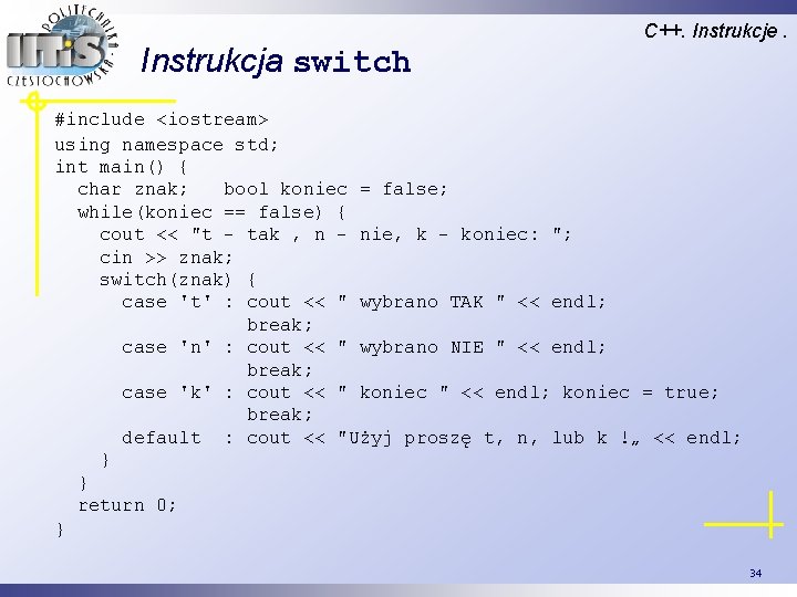 Instrukcja switch C++. Instrukcje. #include <iostream> using namespace std; int main() { char znak;