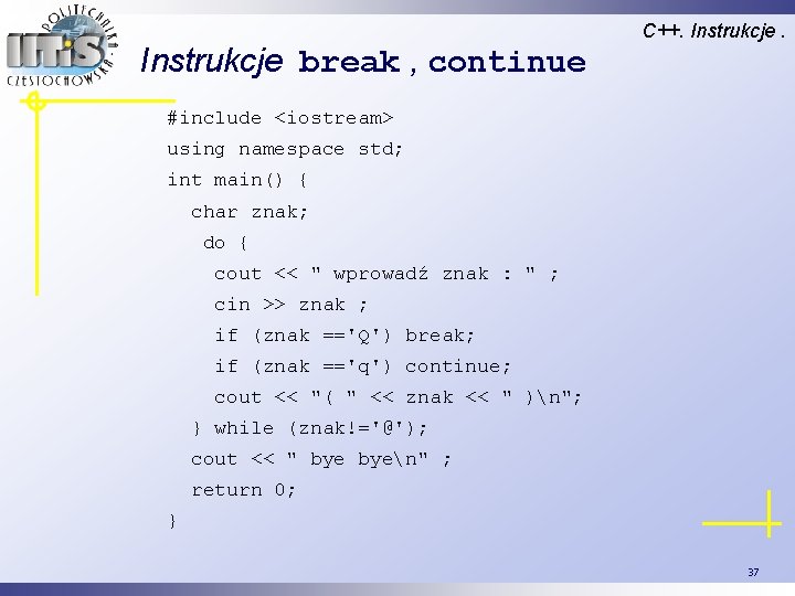 Instrukcje break , continue C++. Instrukcje. #include <iostream> using namespace std; int main() {