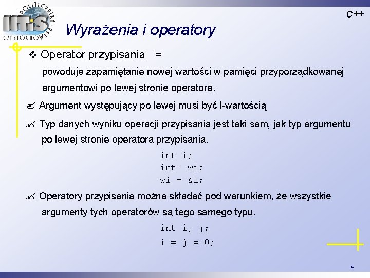 C++ Wyrażenia i operatory v Operator przypisania = powoduje zapamiętanie nowej wartości w pamięci