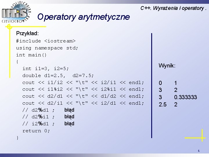 C++. Wyrażenia i operatory. Operatory arytmetyczne Przykład: #include <iostream> using namespace std; int main()