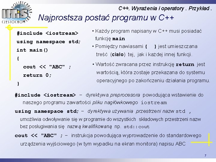 C++. Wyrażenia i operatory. Przykład. Najprostsza postać programu w C++ #include <iostream> using namespace